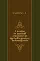 A treatise on practical astronomy, as applied to geodesy and navigation, C.L. Doolittle 