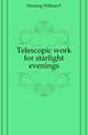 Telescopic work for starlight evenings, Denning William F 