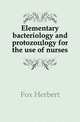 Elementary bacteriology and protozooelogy for the use of nurses, Fox Herbert 