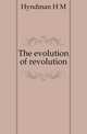 The evolution of revolution, Hyndman H M 