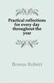 Practical reflections for every day throughout the year, Bowes Robert 