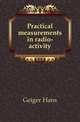 Practical measurements in radio-activity, Geiger Hans 
