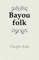 Bayou folk, Chopin Kate 