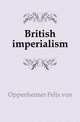 British imperialism, Oppenheimer Felix von 