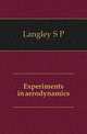 Experiments in aerodynamics, Langley S P 