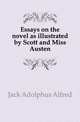 Essays on the novel as illustrated by Scott and Miss Austen, Jack Adolphus Alfred 