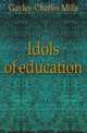 Idols of education, Gayley Charles Mills 