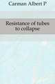 Resistance of tubes to collapse, Albert P. Carman 