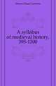 A syllabus of medieval history, 395-1300, Munro Dana Carleton 