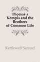 Thomas a Kempis and the Brothers of Common Life, Kettlewell Samuel 