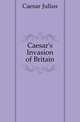 Caesar's Invasion of Britain, Caesar Gaius Julius 