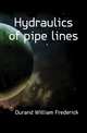 Hydraulics of pipe lines, Durand William Frederick 