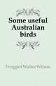 Some useful Australian birds, Froggatt Walter Wilson 