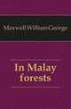 In Malay forests, Maxwell William George 