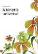 A kinetic universe .., Jones John 