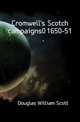 Cromwell's Scotch campaigns0 1650-51, Douglas William Scott 
