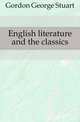 English literature and the classics, Gordon George Stuart 