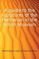 A guide to the sculptures of the Parthenon in the British Museum, Department of Greece and Rome - British Museum 