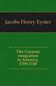 The German emigration to America, 1709-1740, Jacobs Henry Eyster 