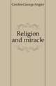Religion and miracle, Gordon George Angier 