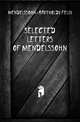 Selected letters of Mendelssohn, Mendelssohn-Bartholdy Felix 
