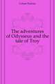 The adventures of Odysseus and the tale of Troy, Colum Padraic 