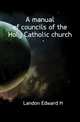 A manual of councils of the Holy Catholic church, Landon Edward H 