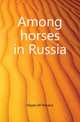 Among horses in Russia, M. Horace Hayes 
