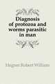 Diagnosis of protozoa and worms parasitic in man, Hegner Robert William 