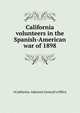 California volunteers in the "Spanish-American war of 1898", #California. Adjutant General's Office 