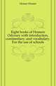 Eight books of Homers Odyssey with introduction, commentary, and vocabulary. For the use of schools, Homer Homer 