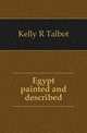 Egypt painted and described, Kelly R. Talbot 