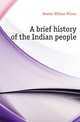 A brief history of the Indian people, Hunter, William Wilson, Sir, 1840-1900 
