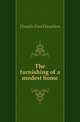 The furnishing of a modest home, Daniels Fred Hamilton 