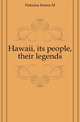 Hawaii, its people, their legends, Emma M. Nakuina 