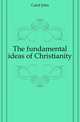 The fundamental ideas of Christianity, Caird John 