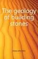 The geology of building stones, Howe John Allen 