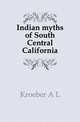 Indian myths of South Central California, Kroeber A L 