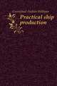 Practical ship production, Carmichael Andrew Williams 