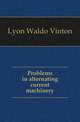 Problems in alternating current machinery, Lyon Waldo Vinton 