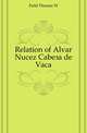 Relation of Alvar Nunyez Cabeca de Vaca, Field Thomas W 