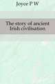The story of ancient Irish civilisation, P. W. Joyce 