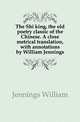 The Shi king, the old poetry classic of the Chinese. A close metrical translation, with annotations by William Jennings, Jennings William 