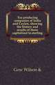 Tea producing companies of India and Ceylon, showing the history and results of those capitalised in sterling, Gow Wilson &amp; 
