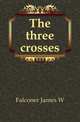 The three crosses, Falconer James W 