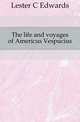 The life and voyages of Americus Vespucius, Lester C. Edwards 