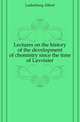 Lectures on the history of the development of chemistry since the time of Lavoisier, Ladenburg Albert 