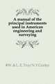 A manual of the principal instruments used in American engineering and surveying, #W. &amp; L. E. Troy N.Y Gurley 