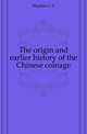 The origin and earlier history of the Chinese coinage, Hopkins L C 
