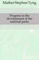 Progress in the development of the national parks, Mather Stephen Tyng 